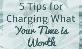 5 Tips for Charging What Your Time Is Worth