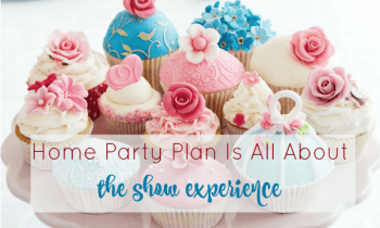 Home Party Plan Is All About The Show Experience