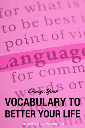 Big results don't have to come from big changes. See how changing your vocabulary can better your life and impact your overall success. #selfdevelopment #mindset via @theworkathomewoman